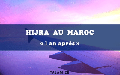 Notre Hijra au Maroc : 1 an après