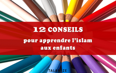 12 conseils pour apprendre l’islam aux enfants