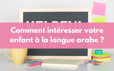4 astuces pour apprendre efficacement la langue arabe à votre enfant