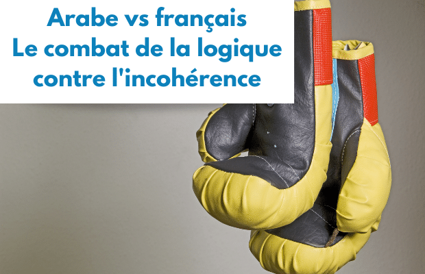 Arabe vs français : le combat de la logique contre l’incohérence