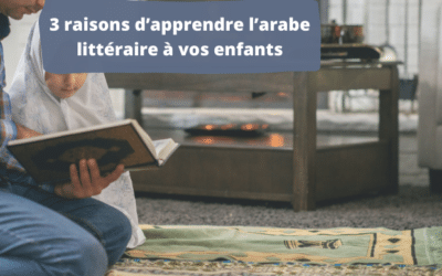 3 raisons d’apprendre l’arabe littéraire à vos enfants