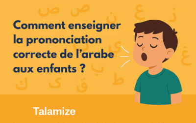 Comment enseigner la prononciation correcte de l’arabe aux enfants ?
