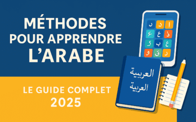 Méthodes pour apprendre l’arabe : Le guide complet 2025