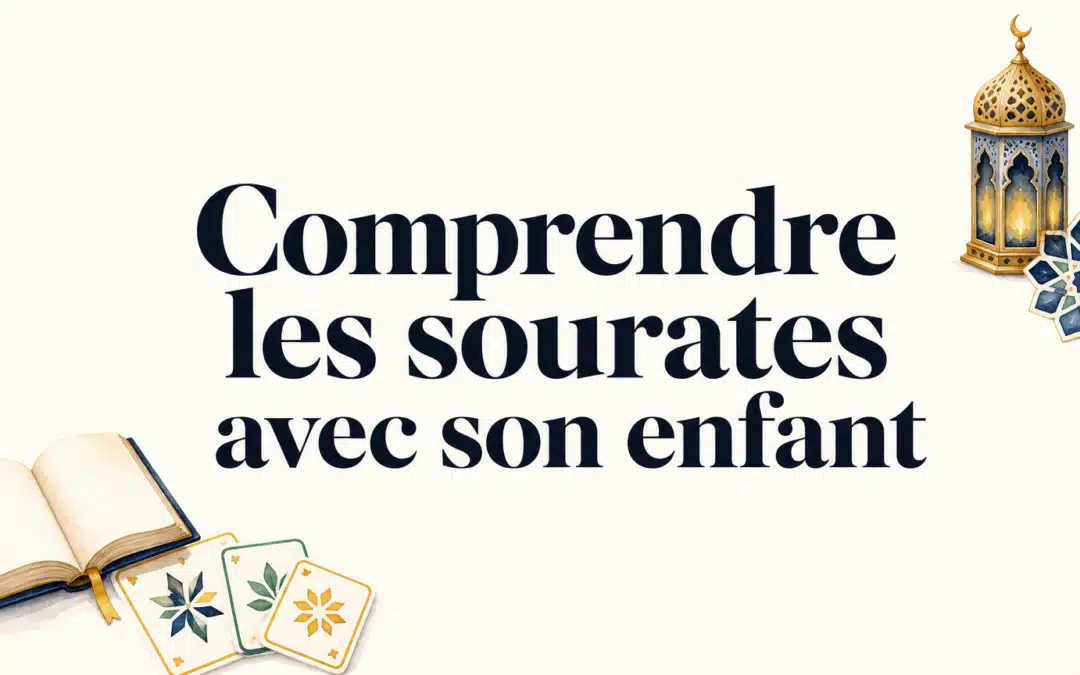 Comprendre les sourates avec un enfant : méthode simple