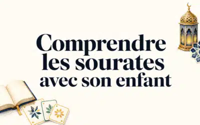 Comprendre les sourates avec un enfant : méthode simple