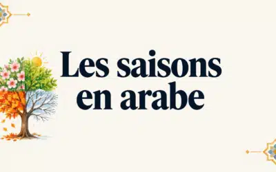 Les 4 saisons en arabe : écriture, prononciation et exemples