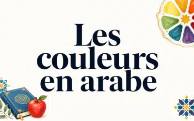 Couleurs en arabe : vocabulaire, prononciation et accords