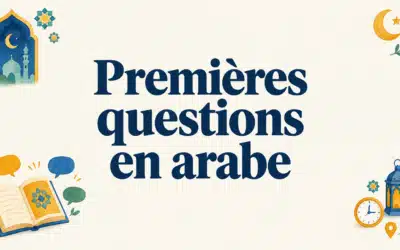 Premières questions en arabe et en français : guide pratique