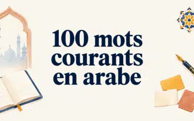 100 mots les plus fréquents en arabe : liste et méthode