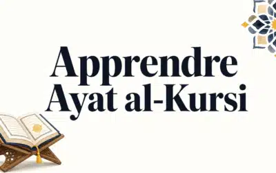Apprendre Ayat al-Kursi : méthode simple pour mémoriser
